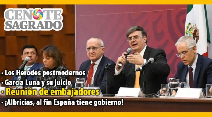 El Cenote Sagrado del 7 de enero: Los Herodes postmodernos; García Luna y su juicio; Reunión de embajadores; ¡Albricias, al fin España tiene gobierno!