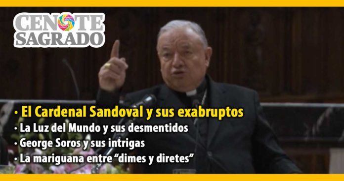 En la columna el Cenote Sagrado del 5 de marzo de 2020: El Cardenal Sandoval y sus exabruptos; La Luz del Mundo y sus desmentidos; George Soros y sus intrigas; La mariguana entre “dimes y diretes”