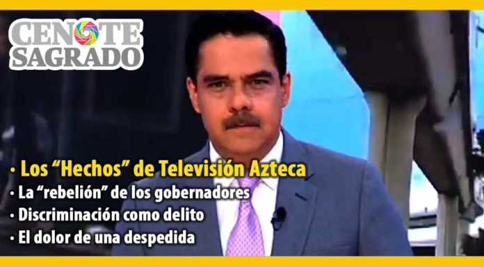 En la columna El Cenote Sagrado del 20 de abril de 2020: Los “Hechos” de Televisión Azteca; La “rebelión” de los gobernadores; Discriminación como delito; El dolor de una despedida