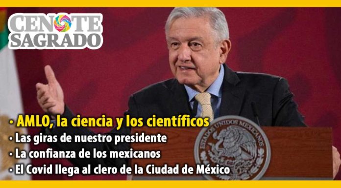 En la columna El Cenote Sagrado del 29 de mayo de 2020: AMLO, la ciencia y los científicos; Las giras de nuestro presidente; La confianza de los mexicanos; El Covid llega al clero de la Ciudad de México